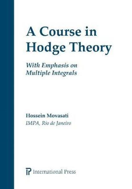 A Course in Hodge Theory: With Emphasis on Multiple Integrals by Hossein Movasati