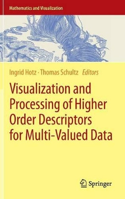 Visualization and Processing of Higher Order Descriptors for Multi-Valued Data by Ingrid Hotz 9783319150895
