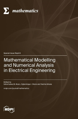 Mathematical Modelling and Numerical Analysis in Electrical Engineering by Udochukwu B Akuru 9783725817733