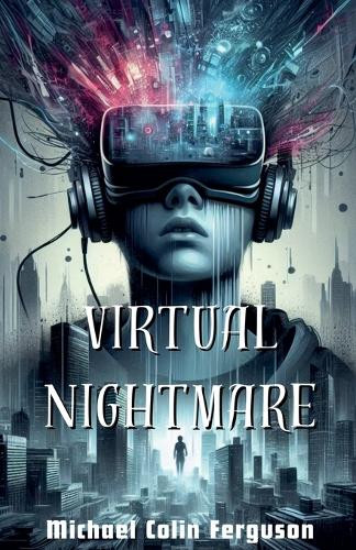 Virtual Nightmare by Michael Ferguson 9798224681211