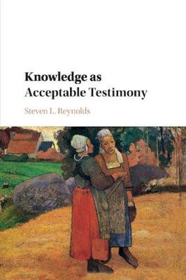 Knowledge as Acceptable Testimony by Steven L. Reynolds