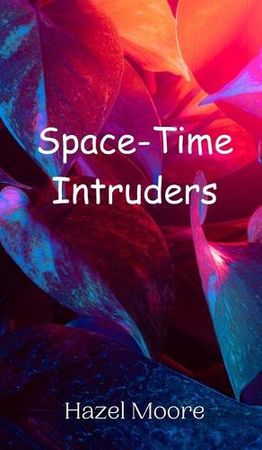 Space-Time Intruders by Hazel Moore 9789908011264