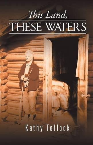 This Land, These Waters by Kathy Tetlock 9781490730301
