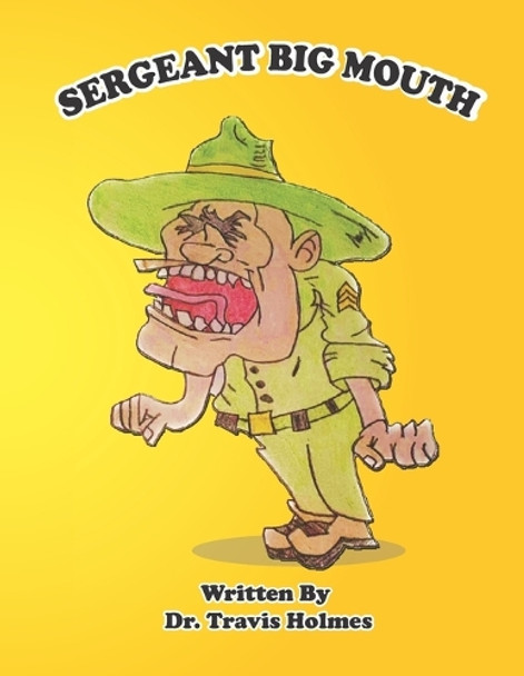 Sergeant Big Mouth by Travis Holmes 9798891450677