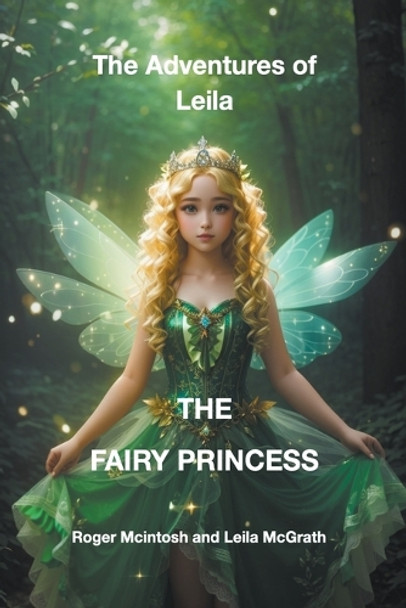 The Adventures of Leila the Fairy Princess by Roger McIntosh 9798223805069