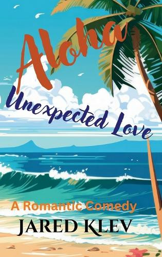 Aloha Unexpected Love by Jared Klev 9798330202720