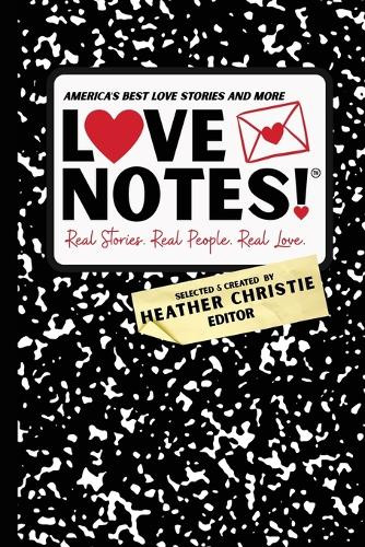 LoveNotes! Real Stories. Real People. Real Love.: America's Best Love Stories & More! by Heather Christie 9798991704724