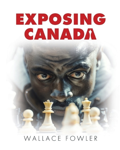 Exposing Canada by Wallace Fowler 9781773705460