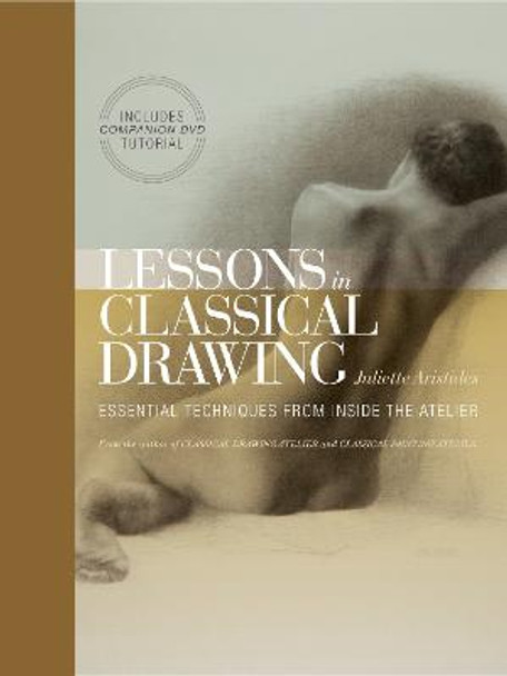 Lessons In Classical Drawing by Juliette Aristides