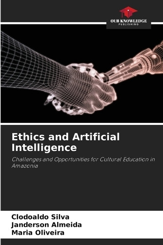 Ethics and Artificial Intelligence by Clodoaldo Silva 9786208120023
