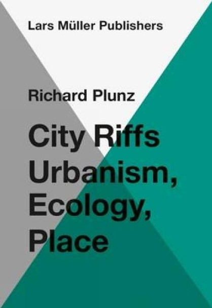 City Riffs Ubanism, Ecology, Place by Richard Plunz 9783037785003