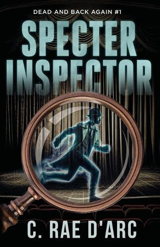 Specter Inspector: Dead and Back Again #1 by C Rae D'Arc 9781961733091