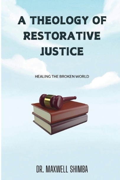 A Theology of Restorative Justice by Maxwell Shimba 9798330590346