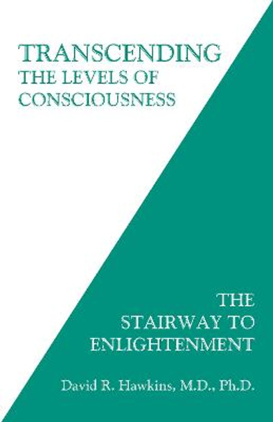 Transcending the Levels of Consciousness: The Stairway to Enlightenment by David R. Hawkins