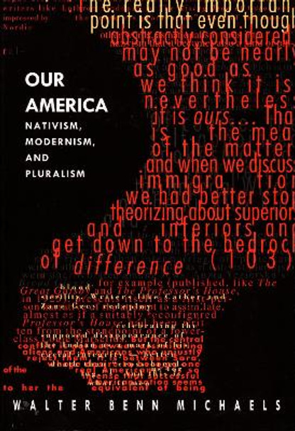 Our America: Nativism, Modernism, and Pluralism by Walter Benn Michaels