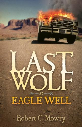 Last Wolf at Eagle Well by Robert C. Mowry 9781630479435