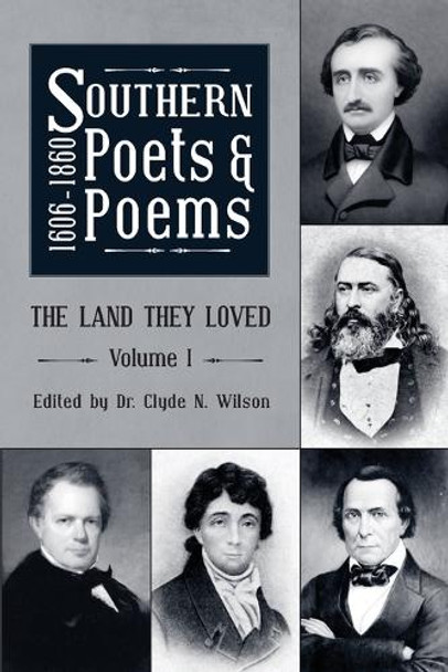 Southern Poets And Poems, 1606 -1860: The Land They Loved Volume 1 by Clyde N Wilson 9781963506143