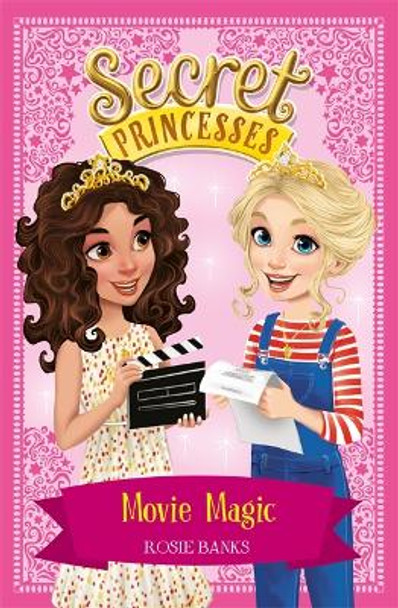 Secret Princesses: Movie Magic: Book 16 by Rosie Banks