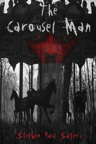 The Carousel Man by Stephen Paul Sayers 9798888192498