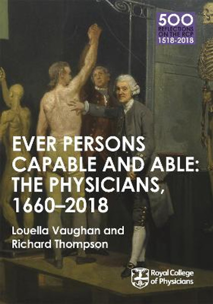 The Physicians 1660-2018: Ever Persons Capable and Able by Anonymous