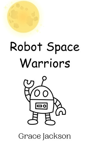 Robot Space Warriors by Grace Jackson 9789908012469