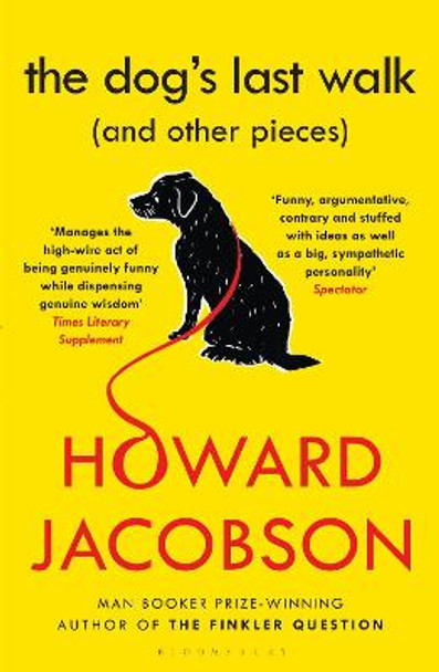 The Dog's Last Walk: (and Other Pieces) by Howard Jacobson