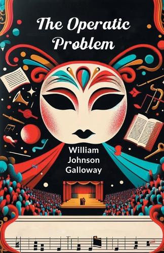 The Operatic Problem by William Johnson Galloway 9789364286121