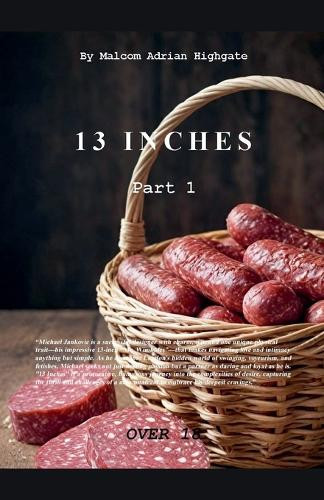 Thirteen Inches Part 1 by Malcom Adrian Highgate 9798224257928
