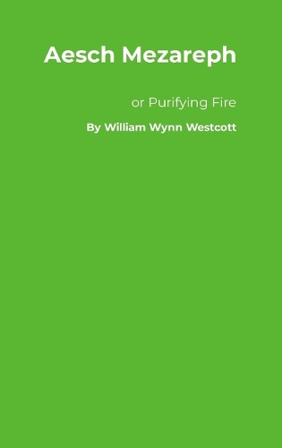 Aesch Mezareph by William Wynn Westcott 9781912970926