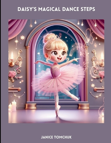 Daisy's Magical Dance Steps by Janice Tomchuk 9781738221400