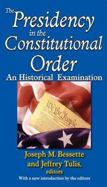 The Presidency in the Constitutional Order: An Historical Examination by Joseph M. Bessette