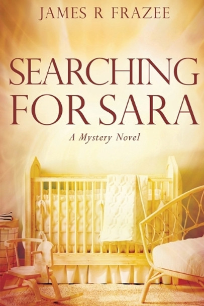 Searching for Sara: A Mystery Novel by James R Frazee 9798992110036