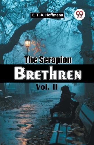 The Serapion Brethren Vol. II by E T a Hoffmann 9789367140987