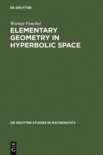 Elementary Geometry in Hyperbolic Space by Werner Fenchel 9783110117349