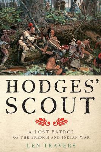 Hodges' Scout: A Lost Patrol of the French and Indian War by Len Travers