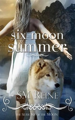 Six Moon Summer by S M Reine 9781937733094