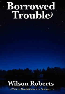 Borrowed Trouble by Wilson Roberts 9781617203015