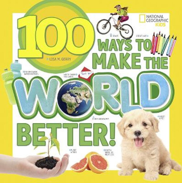 100 Ways to Make the World Better (100 Things To...) by National Geographic Kids