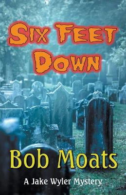 Six Feet Down by Bob Moats 9798215842928