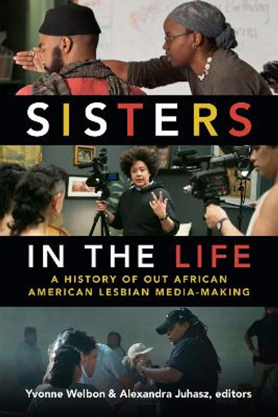 Sisters in the Life: A History of Out African American Lesbian Media-Making by Yvonne Welbon