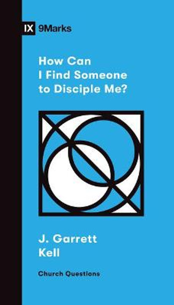 How Can I Find Someone to Disciple Me? by Garrett Kell