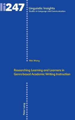 Researching Learning and Learners in Genre-based Academic Writing Instruction by Wei Wang 9783034332972