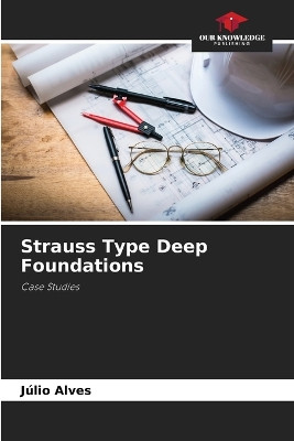 Strauss Type Deep Foundations by Júlio Alves 9786207278749