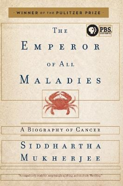 The Emperor of All Maladies: A Biography of Cancer by Siddhartha Mukherjee