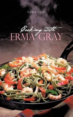 Cooking With Erma Gray by Erma Gray 9781426976377
