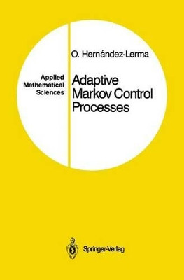Adaptive Markov Control Processes by Onesimo Hernandez-Lerma 9781461264545