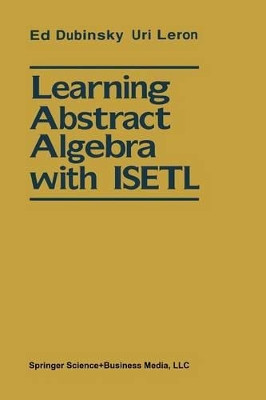 Learning Abstract Algebra with ISETL by Ed Dubinsky 9781461276104