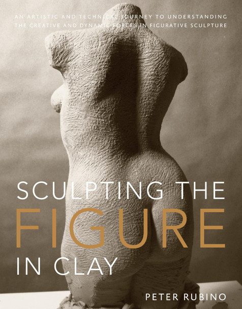 Sculpting the Figure in Clay P Rubino 9780823099245