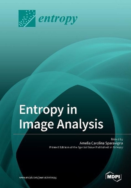 Entropy in Image Analysis by Amelia Carolina Sparavigna 9783039210923
