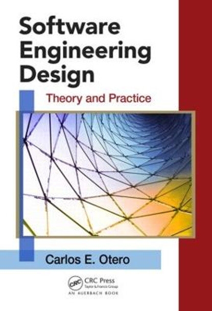 Software Engineering Design: Theory and Practice by Carlos E. Otero